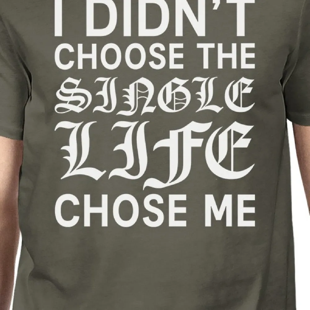 Single Life Chose Me Men's Dark Grey T-shirt Humorous Grphic Shirt