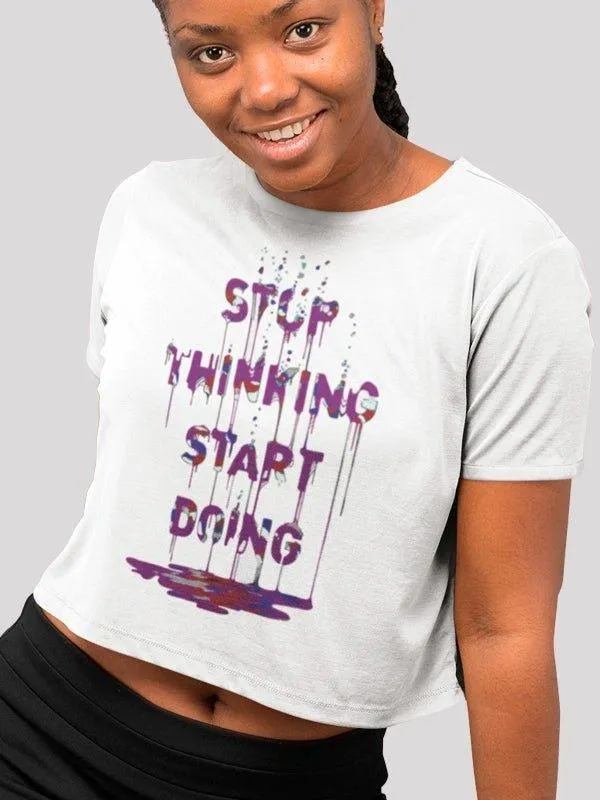 Stop Thinking Start Doing White Crop Top For Women